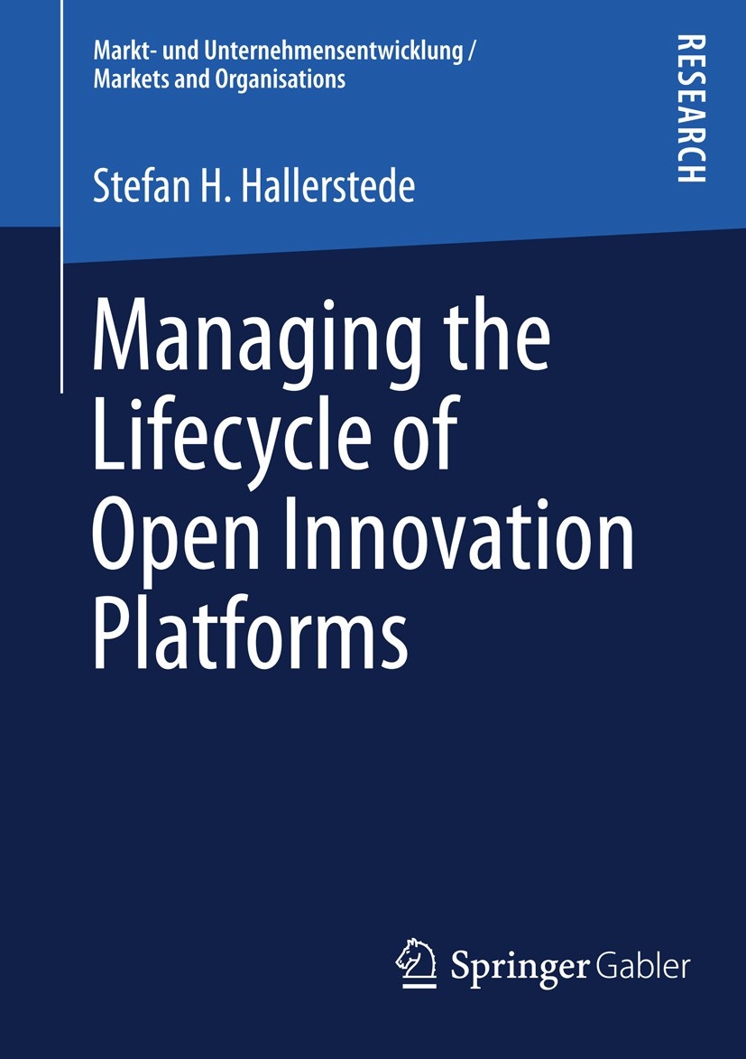 Titlebook: Managing the Lifecycle of Open Innovation Platforms; Stefan H. Hallerstede Book 2013 Springer Fachmedien Wiesbaden 2013 Titlebook: Managing the Lifecycle of Open Innovation Platforms; Stefan H. Hallerstede Book 2013 Springer Fachmedien Wiesbaden 2013