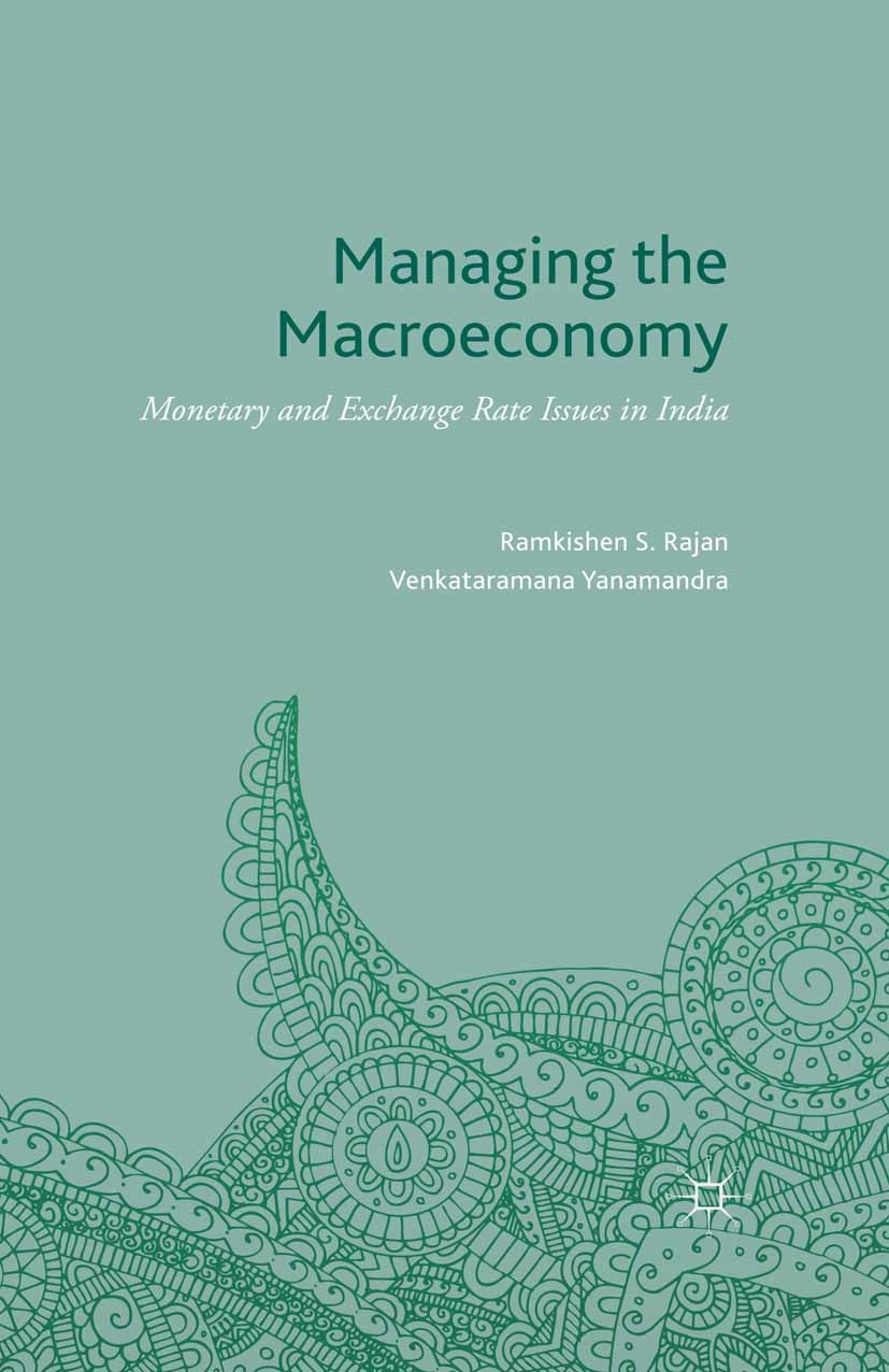 Titlebook: Managing the Macroeconomy; Monetary and Exchang Ramkishen S. Rajan,Venkataramana Yanamandra Book 2015 The Editor(s) (if applicable) and The Titlebook: Managing the Macroeconomy; Monetary and Exchang Ramkishen S. Rajan,Venkataramana Yanamandra Book 2015 The Editor(s) (if applicable) and The