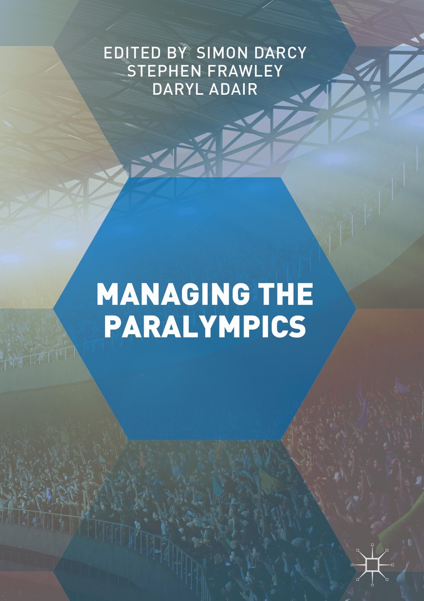 Titlebook: Managing the Paralympics; Simon Darcy,Stephen Frawley,Daryl Adair Book 2017 The Editor(s) (if applicable) and The Author(s) 2017 Sport Man Titlebook: Managing the Paralympics; Simon Darcy,Stephen Frawley,Daryl Adair Book 2017 The Editor(s) (if applicable) and The Author(s) 2017 Sport Man