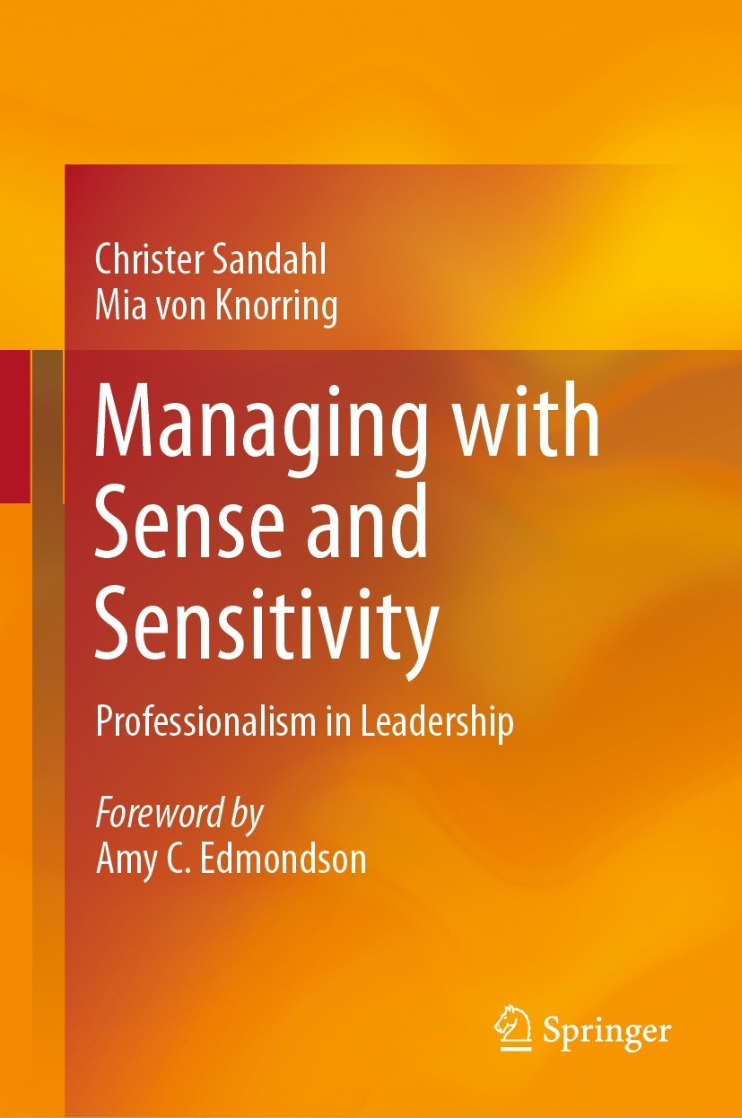 Titlebook: Managing with Sense and Sensitivity; Professionalism in L Christer Sandahl,Mia von Knorring Book 2023 The Editor(s) (if applicable) and The Titlebook: Managing with Sense and Sensitivity; Professionalism in L Christer Sandahl,Mia von Knorring Book 2023 The Editor(s) (if applicable) and The