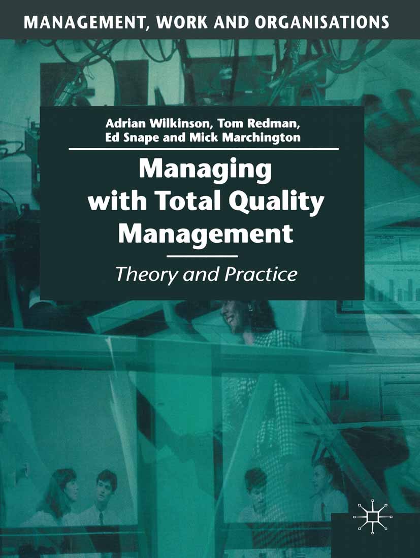 Titlebook: Managing with Total Quality Management; Theory and Practice Adrian Wilkinson,Tom Redman,Mick Marchington Textbook 1998Latest edition Macmil Titlebook: Managing with Total Quality Management; Theory and Practice Adrian Wilkinson,Tom Redman,Mick Marchington Textbook 1998Latest edition Macmil