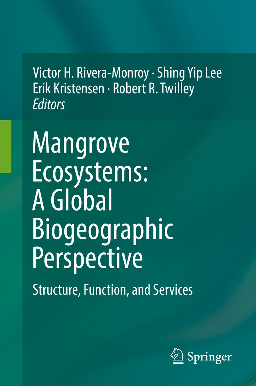 Titlebook: Mangrove Ecosystems: A Global Biogeographic Perspective; Structure, Function, Victor H. Rivera-Monroy,Shing Yip Lee,Robert R. Tw Book 2017 Titlebook: Mangrove Ecosystems: A Global Biogeographic Perspective; Structure, Function, Victor H. Rivera-Monroy,Shing Yip Lee,Robert R. Tw Book 2017