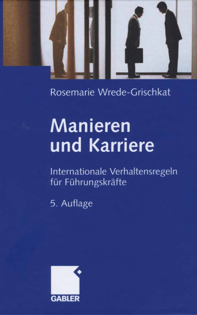 Titlebook: Manieren und Karriere; Internationale Verha Rosemarie Wrede-Grischkat Book 2006Latest edition Gabler Verlag | Springer Fachmedien Wiesbaden Titlebook: Manieren und Karriere; Internationale Verha Rosemarie Wrede-Grischkat Book 2006Latest edition Gabler Verlag | Springer Fachmedien Wiesbaden