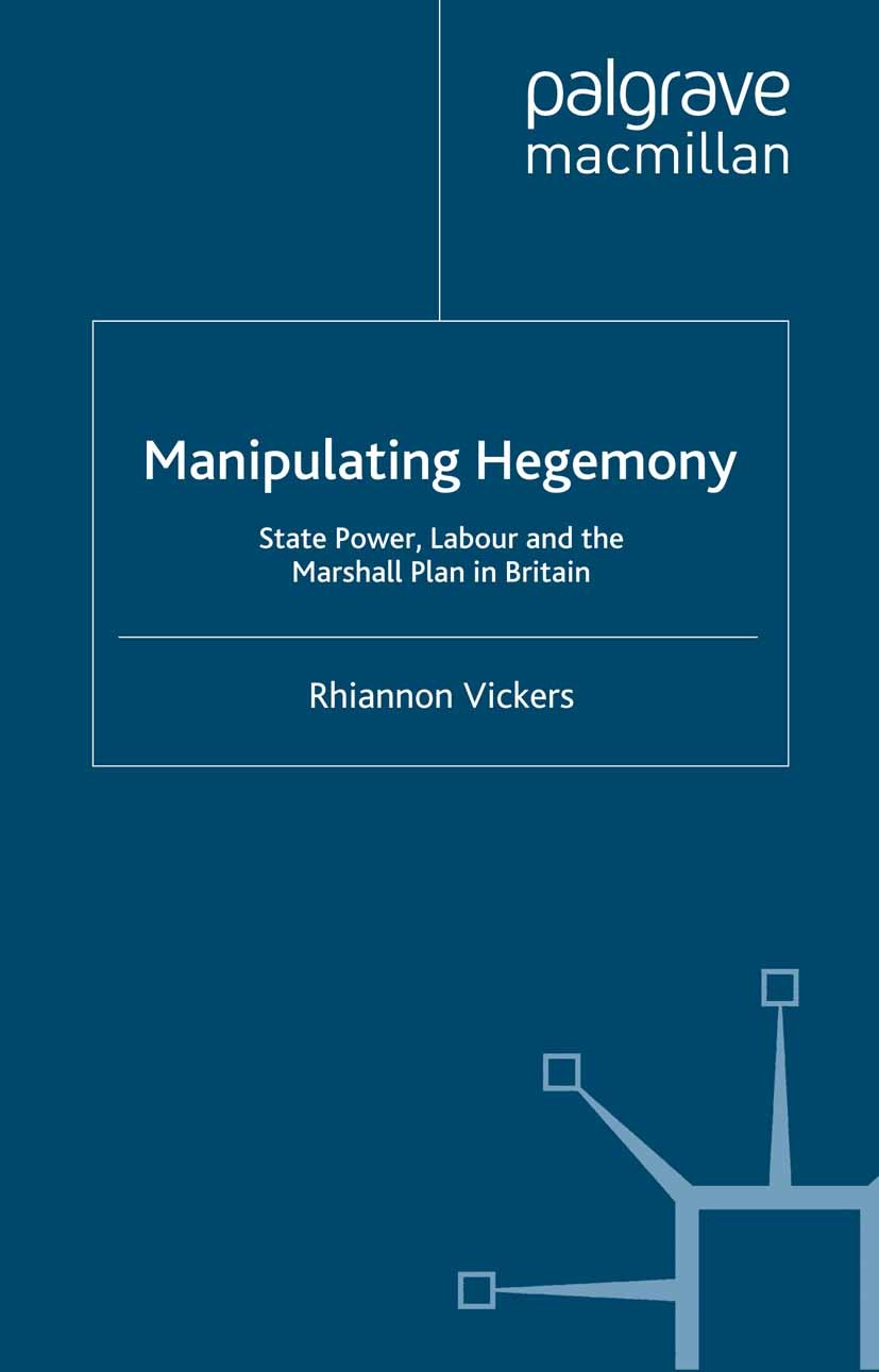 Titlebook: Manipulating Hegemony; State Power, Labour Rhiannon Vickers Book 2000 Palgrave Macmillan, a division of Macmillan Publishers Limited 2000 Titlebook: Manipulating Hegemony; State Power, Labour Rhiannon Vickers Book 2000 Palgrave Macmillan, a division of Macmillan Publishers Limited 2000