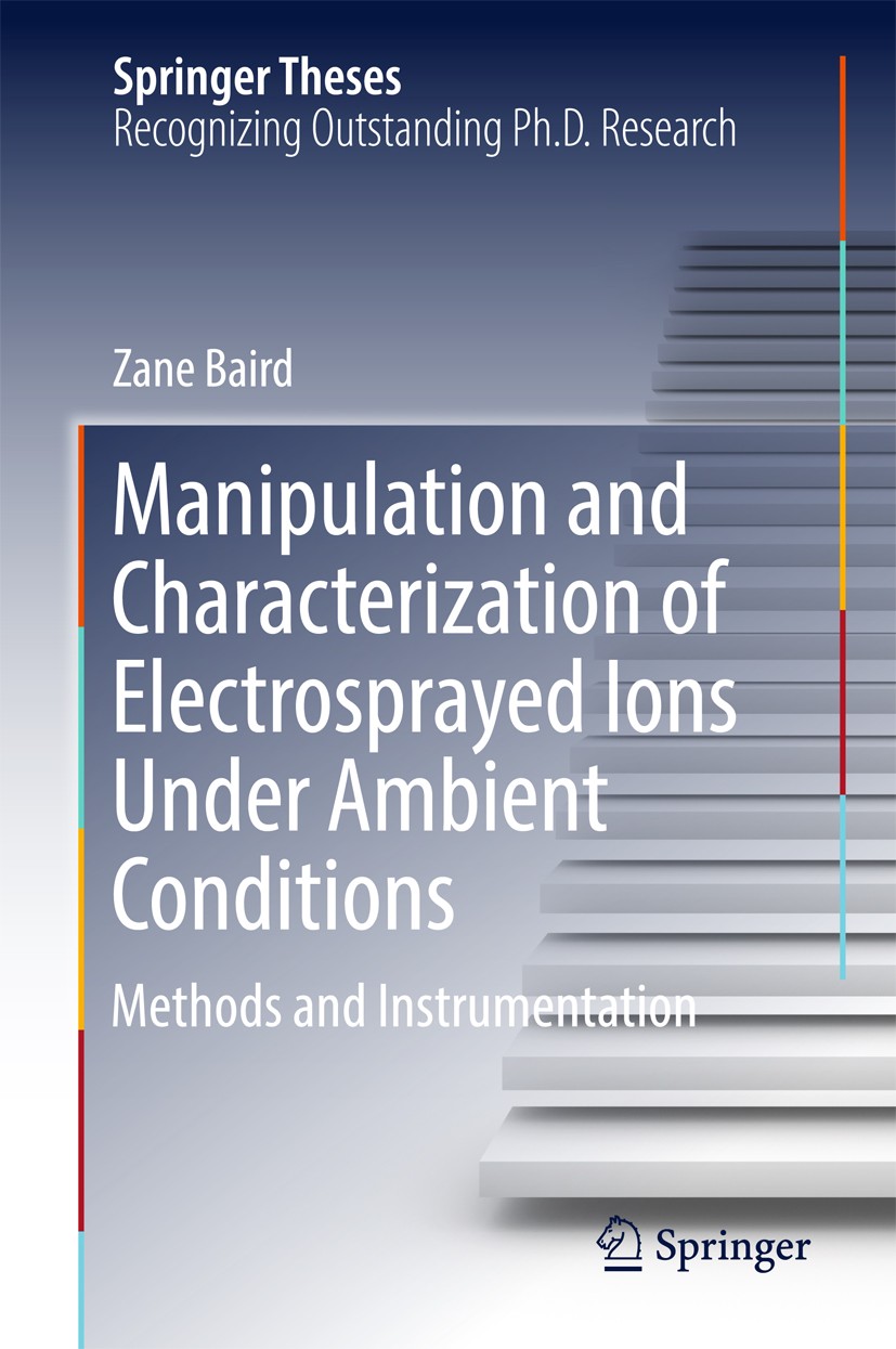 Titlebook: Manipulation and Characterization of Electrosprayed Ions Under Ambient Conditions; Methods and Instrume Zane Baird Book 2017 Springer Inter Titlebook: Manipulation and Characterization of Electrosprayed Ions Under Ambient Conditions; Methods and Instrume Zane Baird Book 2017 Springer Inter