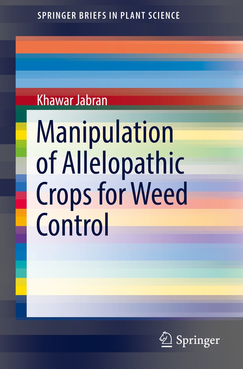 Titlebook: Manipulation of Allelopathic Crops for Weed Control; Khawar Jabran Book 2017 The Author(s) 2017 Allelopathy.Allelochemicals.Weed control.F Titlebook: Manipulation of Allelopathic Crops for Weed Control; Khawar Jabran Book 2017 The Author(s) 2017 Allelopathy.Allelochemicals.Weed control.F