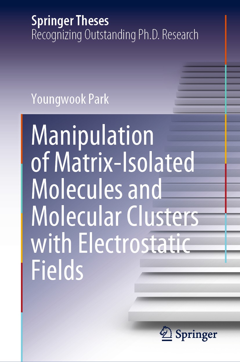 Titlebook: Manipulation of Matrix-Isolated Molecules and Molecular Clusters with Electrostatic Fields; Youngwook Park Book 2020 The Editor(s) (if app Titlebook: Manipulation of Matrix-Isolated Molecules and Molecular Clusters with Electrostatic Fields; Youngwook Park Book 2020 The Editor(s) (if app