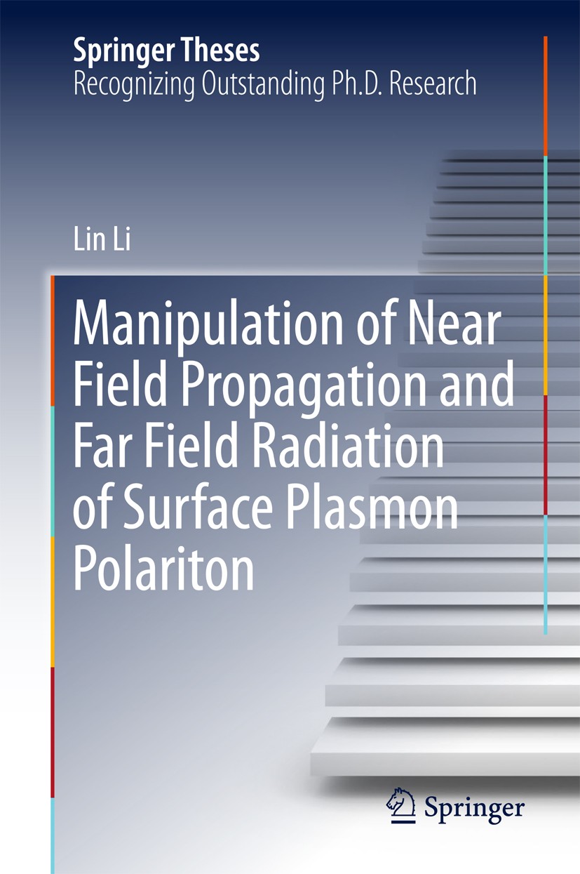 Titlebook: Manipulation of Near Field Propagation and Far Field Radiation of Surface Plasmon Polariton; Lin Li Book 2017 Springer Nature Singapore Pt Titlebook: Manipulation of Near Field Propagation and Far Field Radiation of Surface Plasmon Polariton; Lin Li Book 2017 Springer Nature Singapore Pt