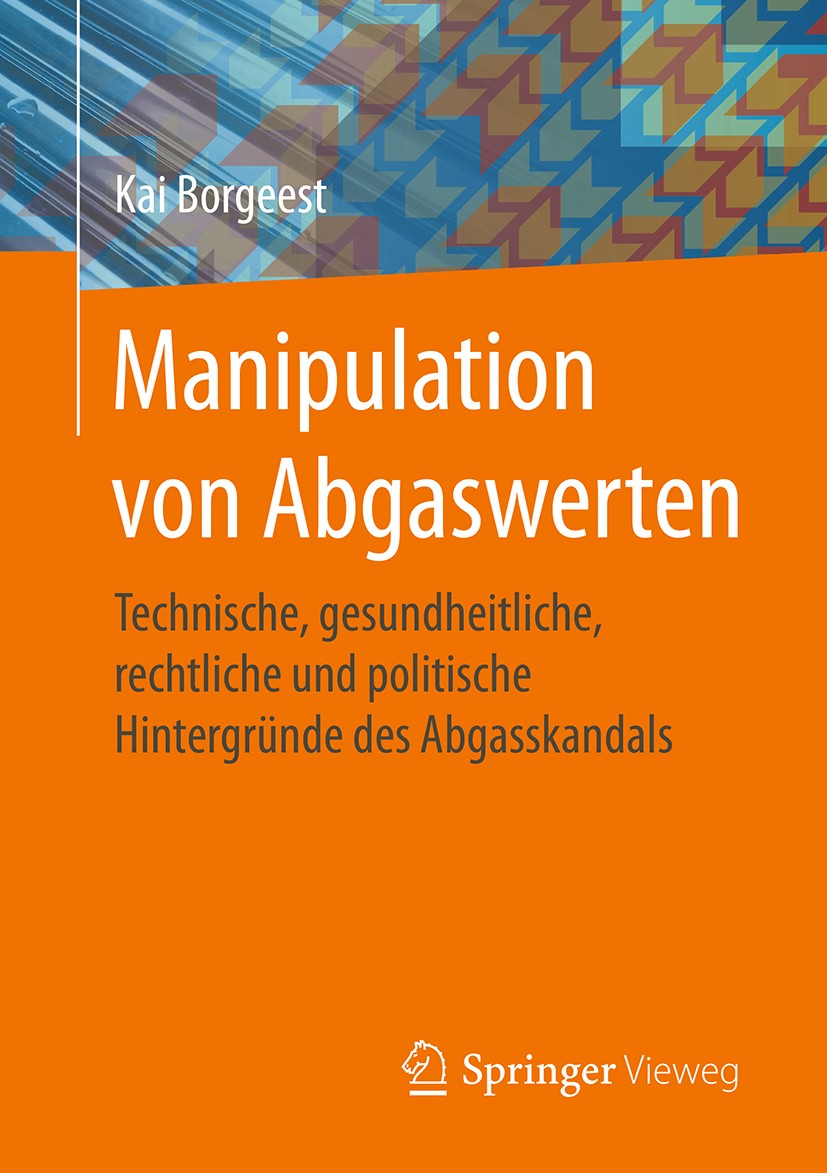 Titlebook: Manipulation von Abgaswerten; Technische, gesundhe Kai Borgeest Book 20171st edition Springer Fachmedien Wiesbaden GmbH 2017 Abgas.Abgasska Titlebook: Manipulation von Abgaswerten; Technische, gesundhe Kai Borgeest Book 20171st edition Springer Fachmedien Wiesbaden GmbH 2017 Abgas.Abgasska
