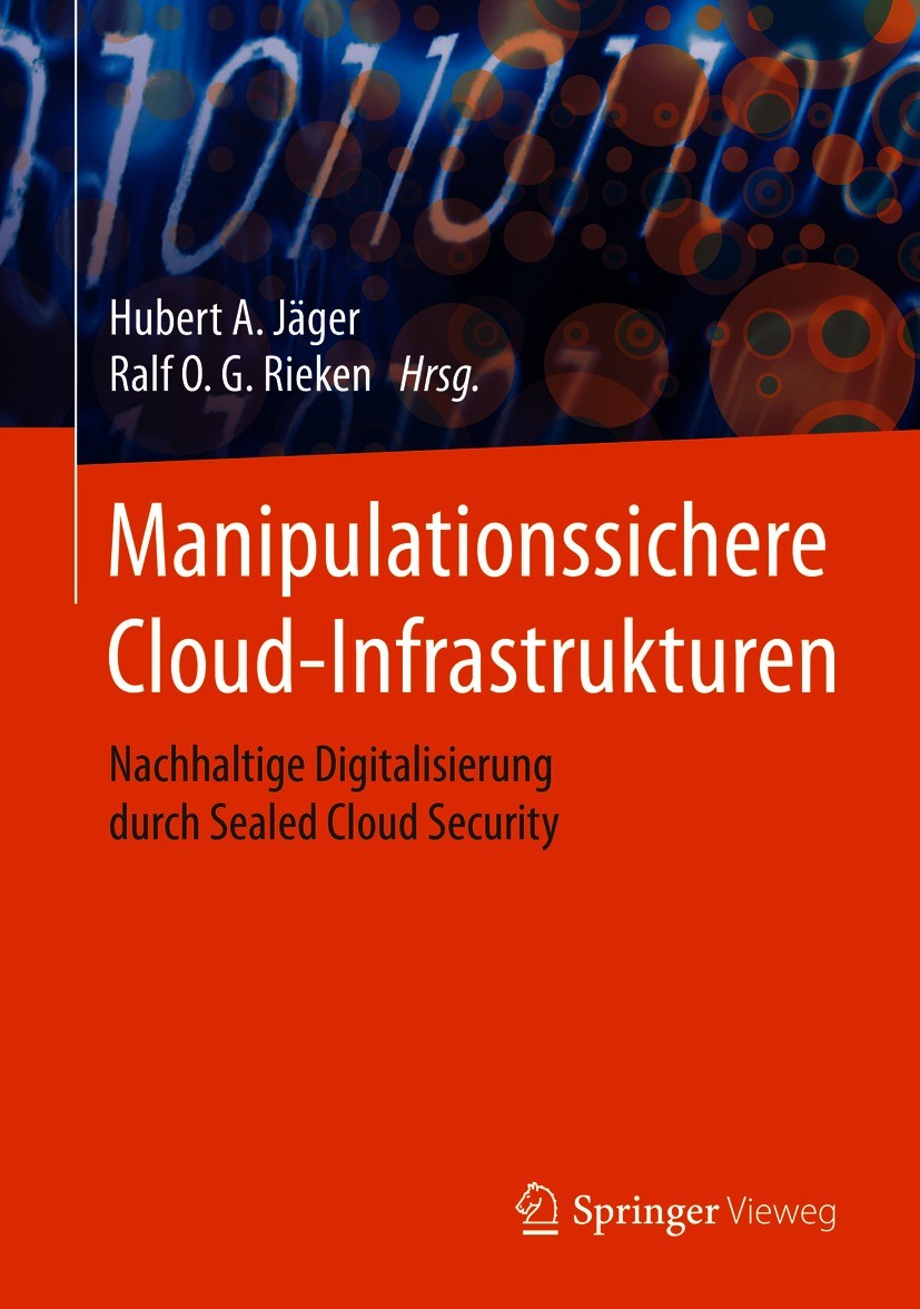 Titlebook: Manipulationssichere Cloud-Infrastrukturen; Nachhaltige Digitali Hubert A. Jäger,Ralf O.G. Rieken Book 2020 Der/die Herausgeber bzw. der/di Titlebook: Manipulationssichere Cloud-Infrastrukturen; Nachhaltige Digitali Hubert A. Jäger,Ralf O.G. Rieken Book 2020 Der/die Herausgeber bzw. der/di