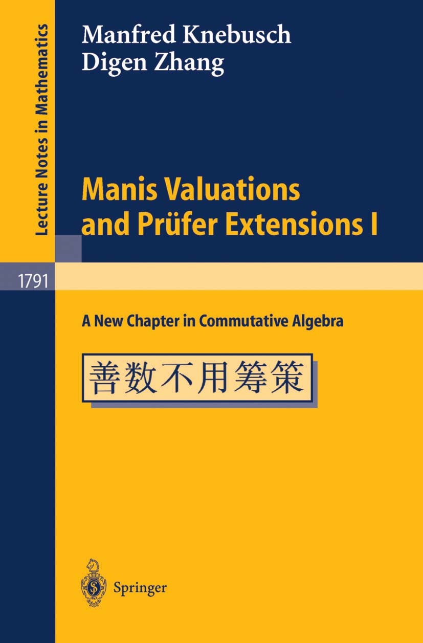 Titlebook: Manis Valuations and Prüfer Extensions I; A New Chapter in Com Manfred Knebusch,Digen Zhang Book 2002 Springer-Verlag Berlin Heidelberg 200 Titlebook: Manis Valuations and Prüfer Extensions I; A New Chapter in Com Manfred Knebusch,Digen Zhang Book 2002 Springer-Verlag Berlin Heidelberg 200