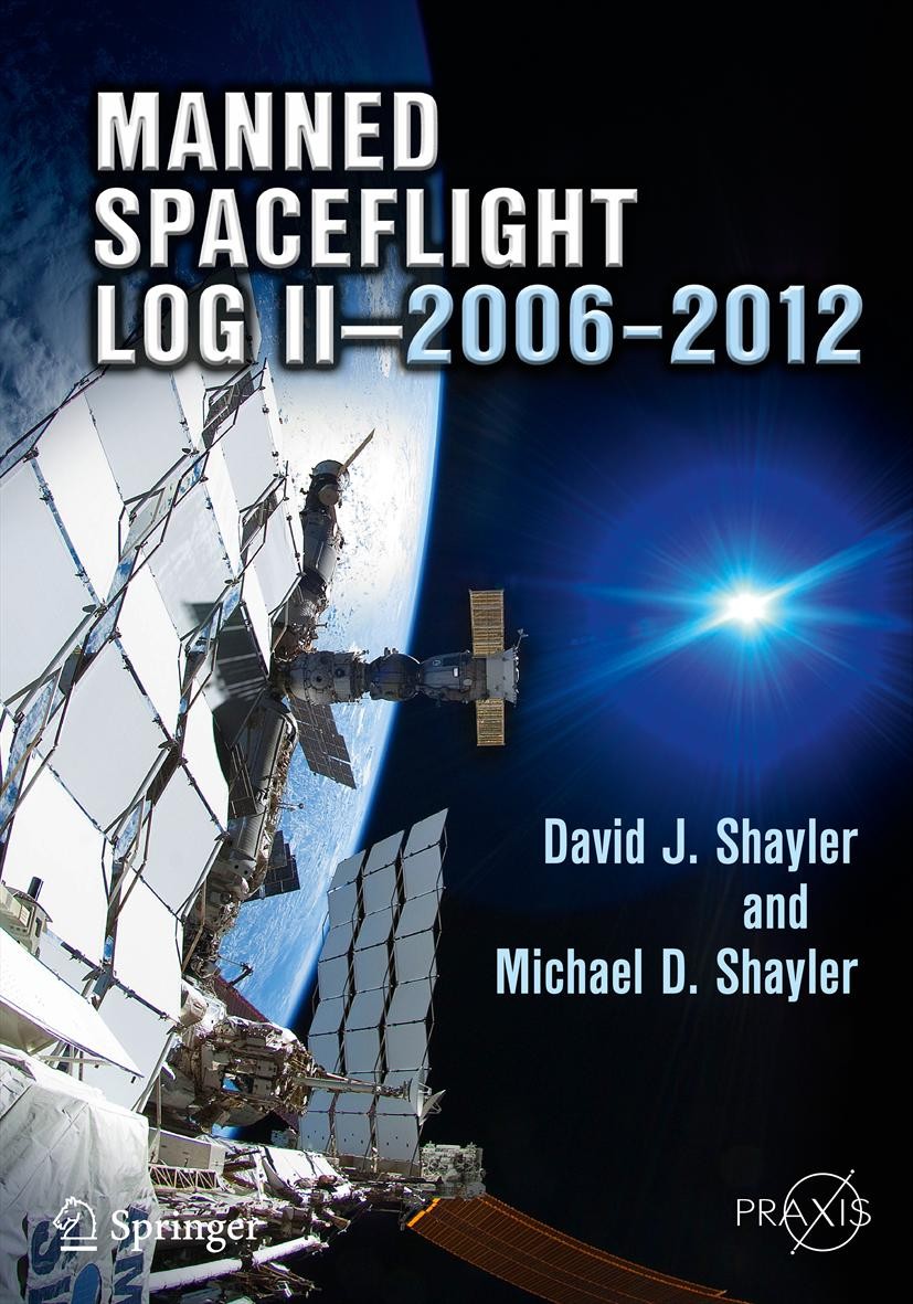 Titlebook: Manned Spaceflight Log II—2006–2012; David J. Shayler,Michael D. Shayler Book 2013 Springer Science+Business Media New York 2013 Chinese S Titlebook: Manned Spaceflight Log II—2006–2012; David J. Shayler,Michael D. Shayler Book 2013 Springer Science+Business Media New York 2013 Chinese S