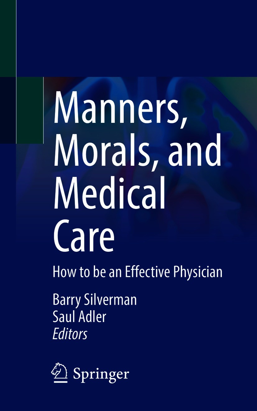 Titlebook: Manners, Morals, and Medical Care; How to be an Effecti Barry Silverman,Saul Adler Textbook 2020 The Editor(s) (if applicable) and The Auth Titlebook: Manners, Morals, and Medical Care; How to be an Effecti Barry Silverman,Saul Adler Textbook 2020 The Editor(s) (if applicable) and The Auth