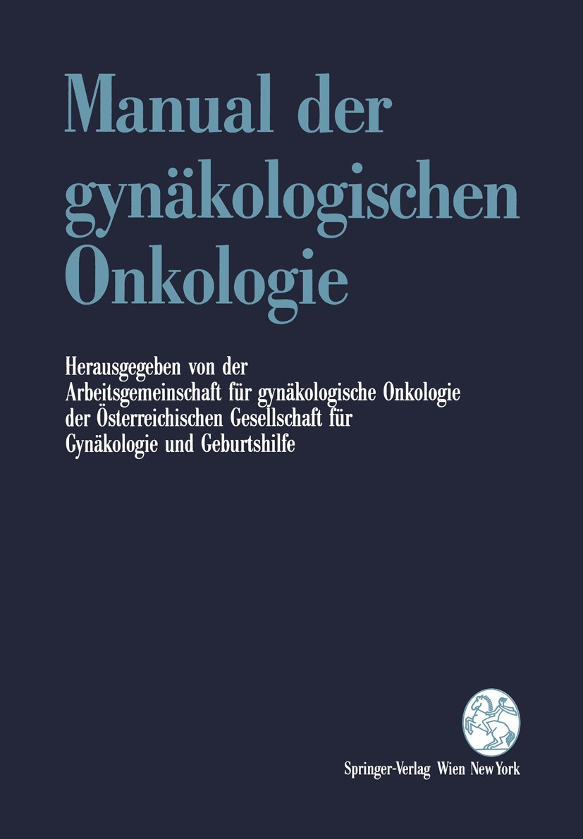 Titlebook: Manual der gynäkologischen Onkologie; Arbeitsgemeinschaft für gynäkologische Onkologie d Book 1993 Springer-Verlag/Wien 1993 Diagnostik.Ep Titlebook: Manual der gynäkologischen Onkologie; Arbeitsgemeinschaft für gynäkologische Onkologie d Book 1993 Springer-Verlag/Wien 1993 Diagnostik.Ep