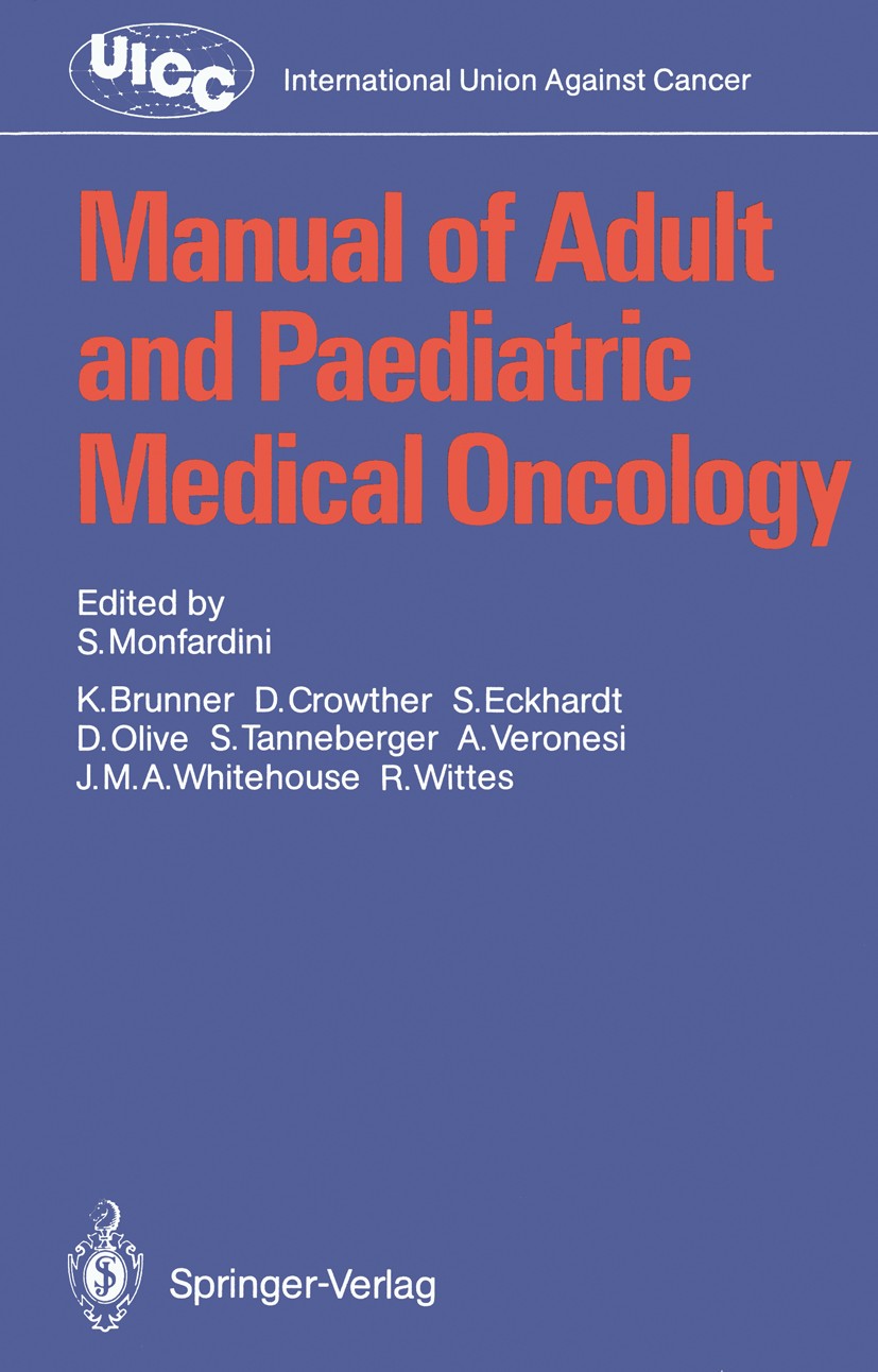 Titlebook: Manual of Adult and Paediatric Medical Oncology; S. Monfardini (Chairman),K. Brunner,R. Wittes Book 1987 Springer-Verlag Berlin Heidelberg Titlebook: Manual of Adult and Paediatric Medical Oncology; S. Monfardini (Chairman),K. Brunner,R. Wittes Book 1987 Springer-Verlag Berlin Heidelberg