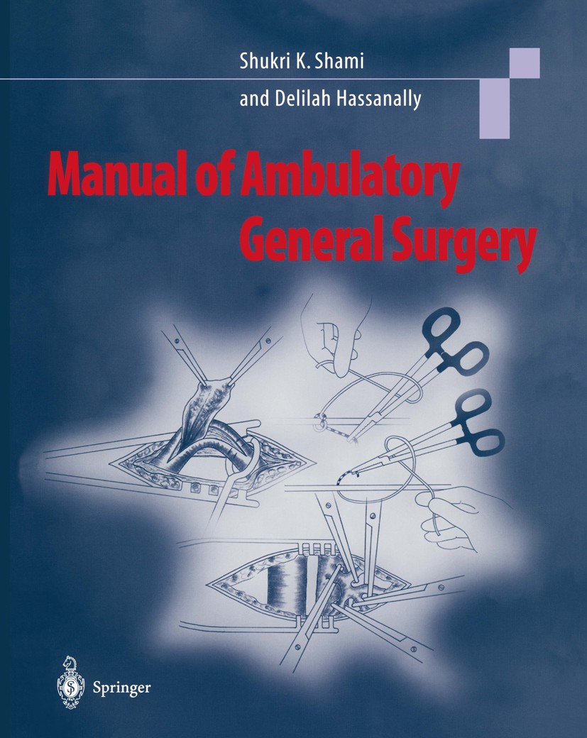 Titlebook: Manual of Ambulatory General Surgery; A Step-by-Step Guide Shukri K. Shami,Delilah A. Hassanally Book 2000 Springer-Verlag London Limited 2 Titlebook: Manual of Ambulatory General Surgery; A Step-by-Step Guide Shukri K. Shami,Delilah A. Hassanally Book 2000 Springer-Verlag London Limited 2