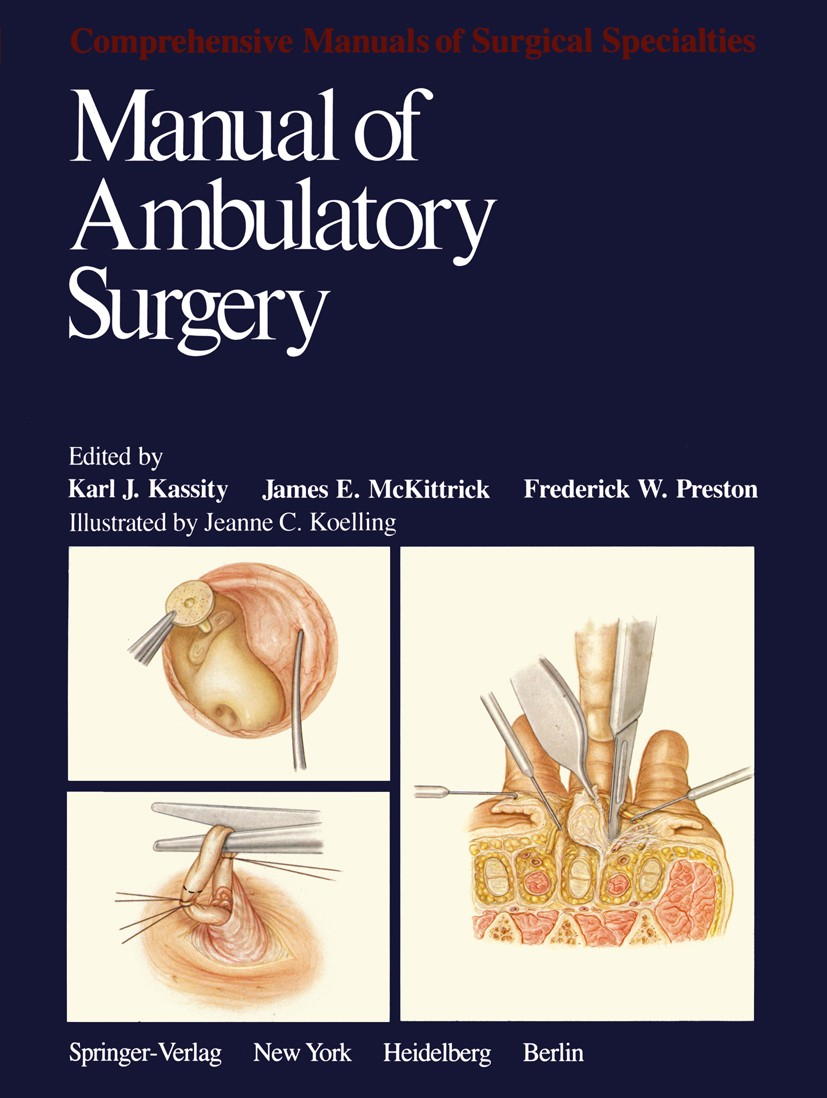 Titlebook: Manual of Ambulatory Surgery; Karl J. Kassity (Visiting Clinical Staff, Director Book 1982 Springer-Verlag New York Inc. 1982 Chirurgie.La Titlebook: Manual of Ambulatory Surgery; Karl J. Kassity (Visiting Clinical Staff, Director Book 1982 Springer-Verlag New York Inc. 1982 Chirurgie.La