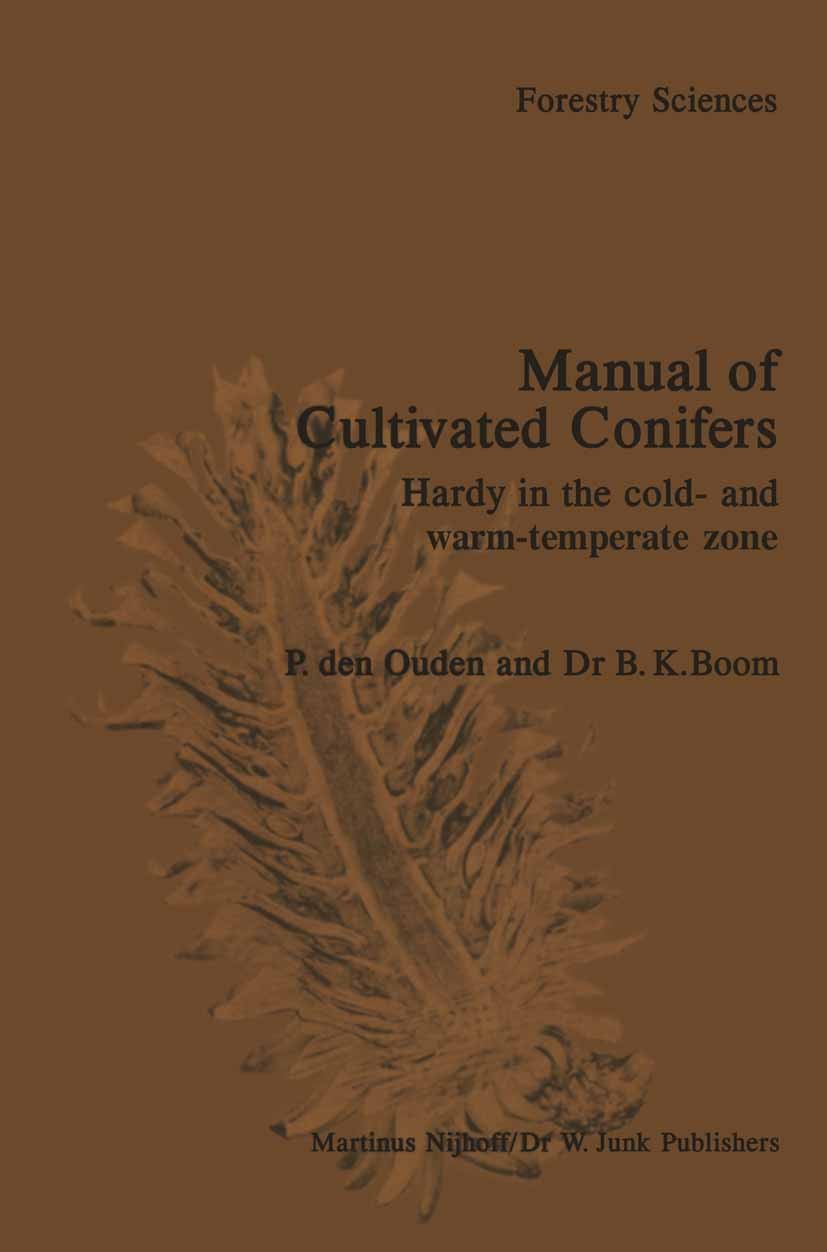 Titlebook: Manual of Cultivated Conifers; Hardy in the Cold- a P. Ouden Book 1982 Martinus Nijhoff / Dr. W. Junk Publishers, The Hague 1982 conifers.T Titlebook: Manual of Cultivated Conifers; Hardy in the Cold- a P. Ouden Book 1982 Martinus Nijhoff / Dr. W. Junk Publishers, The Hague 1982 conifers.T
