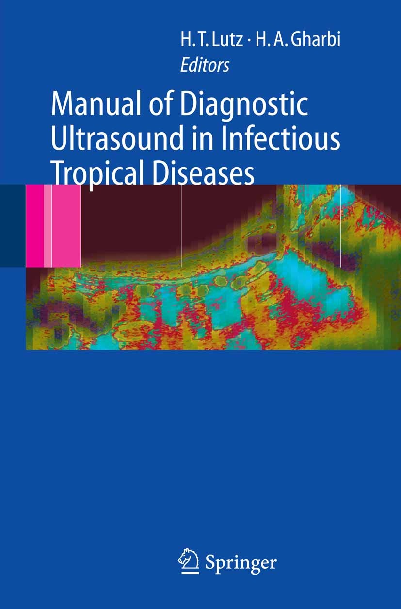 Titlebook: Manual of Diagnostic Ultrasound in Infectious Tropical Diseases; Harald T. Lutz (Prof.),Hassen A. Gharbi (Dr.) Book 2006 Springer-Verlag B Titlebook: Manual of Diagnostic Ultrasound in Infectious Tropical Diseases; Harald T. Lutz (Prof.),Hassen A. Gharbi (Dr.) Book 2006 Springer-Verlag B
