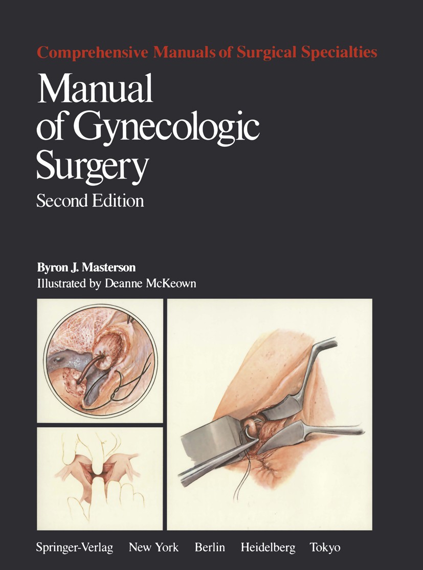 Titlebook: Manual of Gynecologic Surgery; Byron J. Masterson Book 1986Latest edition Springer Science+Business Media New York 1986 Laser.Uterus.anato Titlebook: Manual of Gynecologic Surgery; Byron J. Masterson Book 1986Latest edition Springer Science+Business Media New York 1986 Laser.Uterus.anato