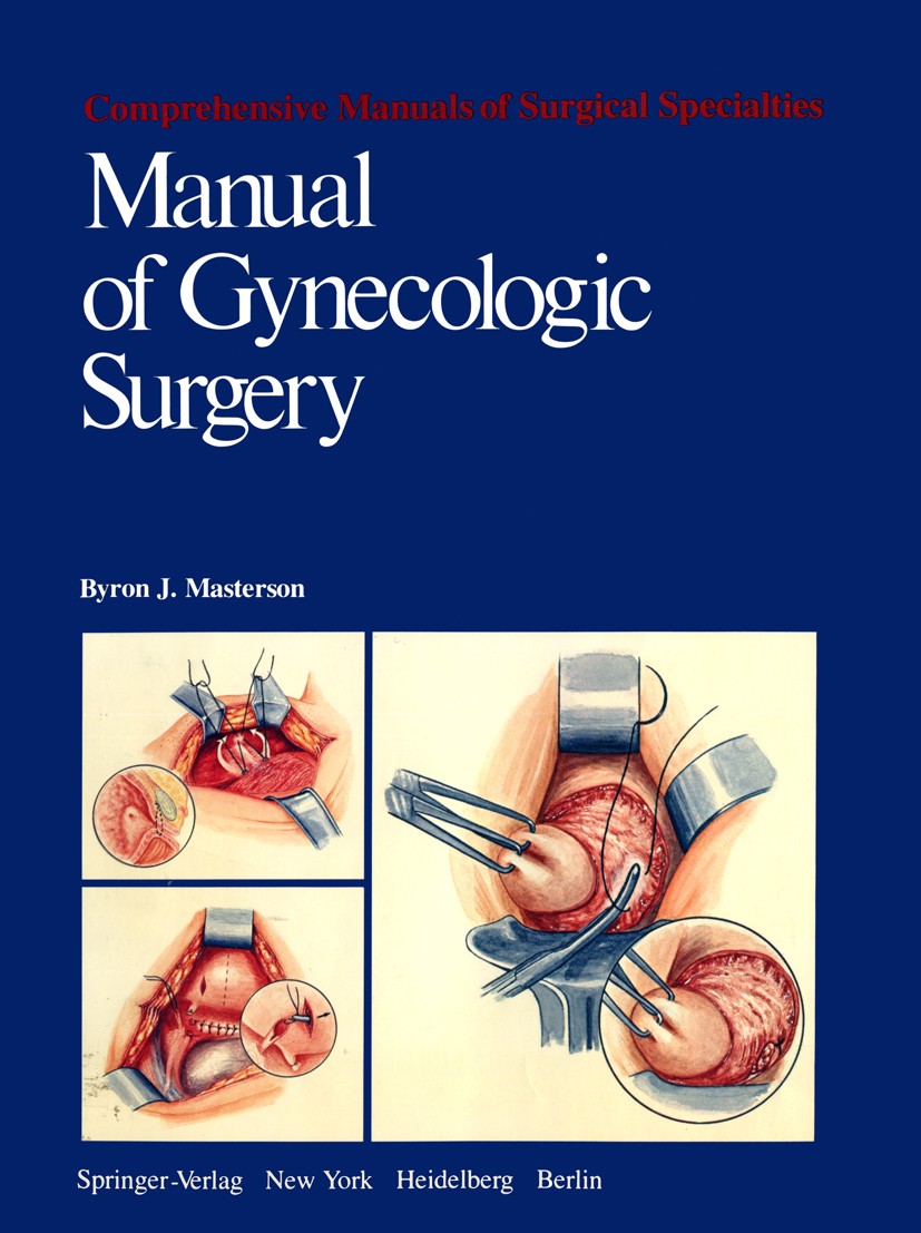 Titlebook: Manual of Gynecologic Surgery; Byron J. Masterson Book 19791st edition Springer-Verlag New York Inc. 1979 Gynäkologische Chirurgie.anatomy Titlebook: Manual of Gynecologic Surgery; Byron J. Masterson Book 19791st edition Springer-Verlag New York Inc. 1979 Gynäkologische Chirurgie.anatomy