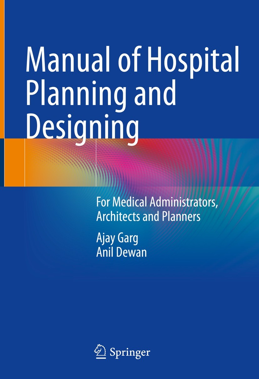 Titlebook: Manual of Hospital Planning and Designing; For Medical Administ Ajay Garg,Anil Dewan Book 2022 The Editor(s) (if applicable) and The Author Titlebook: Manual of Hospital Planning and Designing; For Medical Administ Ajay Garg,Anil Dewan Book 2022 The Editor(s) (if applicable) and The Author