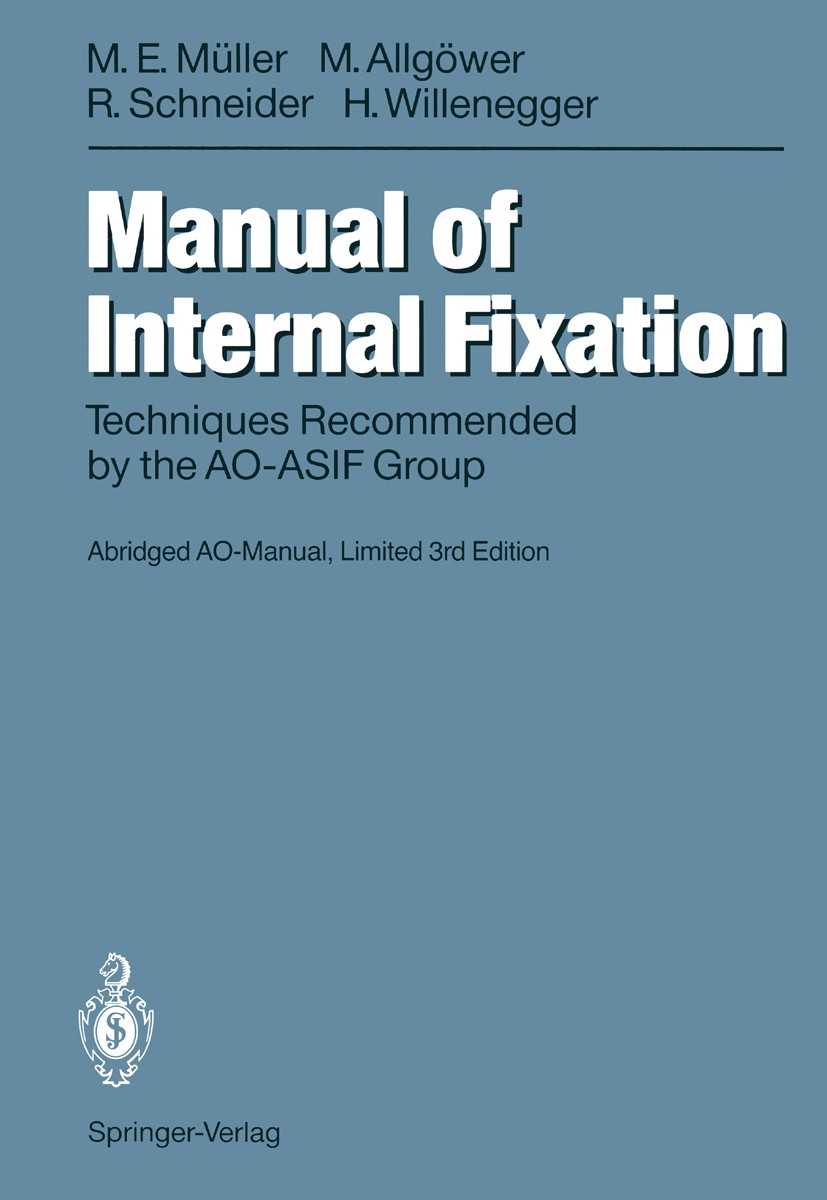 Titlebook: Manual of INTERNAL FIXATION; Techniques Recommend M. E. Müller,M. Allgöwer,H. Willenegger,M. Allgöwe Book 1992Latest edition Springer-Verla Titlebook: Manual of INTERNAL FIXATION; Techniques Recommend M. E. Müller,M. Allgöwer,H. Willenegger,M. Allgöwe Book 1992Latest edition Springer-Verla