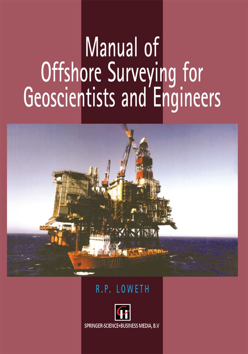 Titlebook: Manual of Offshore Surveying for Geoscientists and Engineers; R. P. Loweth Book 1997 Springer Science+Business Media Dordrecht 1997 acoust Titlebook: Manual of Offshore Surveying for Geoscientists and Engineers; R. P. Loweth Book 1997 Springer Science+Business Media Dordrecht 1997 acoust