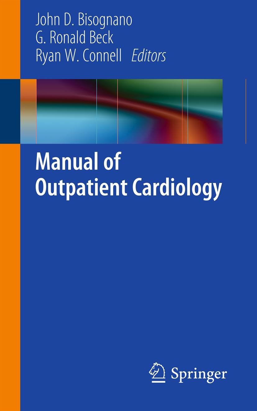 Titlebook: Manual of Outpatient Cardiology; John D. Bisognano,Ron Beck,Ryan Connell Book 2012 Springer-Verlag London Limited 2012 Titlebook: Manual of Outpatient Cardiology; John D. Bisognano,Ron Beck,Ryan Connell Book 2012 Springer-Verlag London Limited 2012