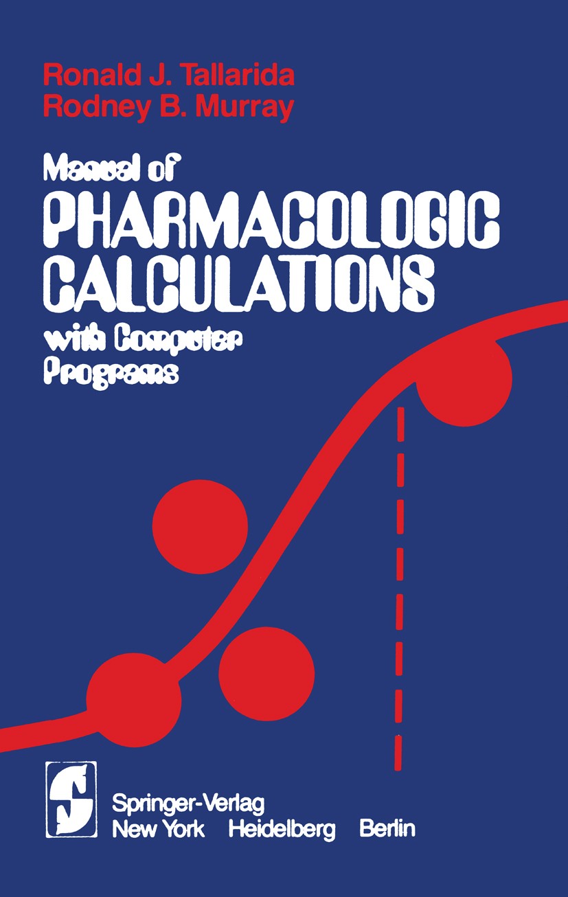 Titlebook: Manual of Pharmacologic Calculations; With Computer Progra Ronald J. Tallarida,Rodney B. Murray Book 19811st edition Springer-Verlag New Yo Titlebook: Manual of Pharmacologic Calculations; With Computer Progra Ronald J. Tallarida,Rodney B. Murray Book 19811st edition Springer-Verlag New Yo