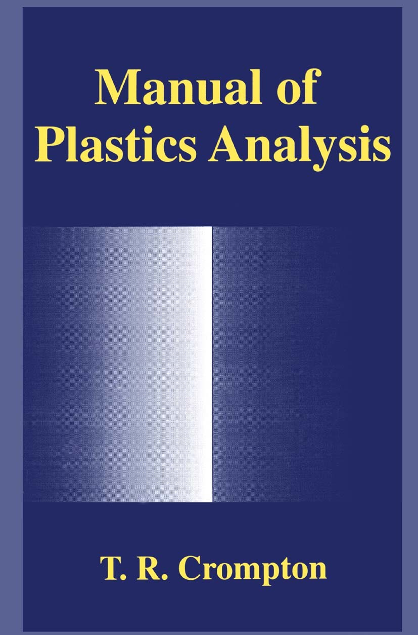Titlebook: Manual of Plastics Analysis; T. R. Crompton Book 1998 Springer Science+Business Media New York 1998 Copolymer.Pigment.additive.metals.plas Titlebook: Manual of Plastics Analysis; T. R. Crompton Book 1998 Springer Science+Business Media New York 1998 Copolymer.Pigment.additive.metals.plas