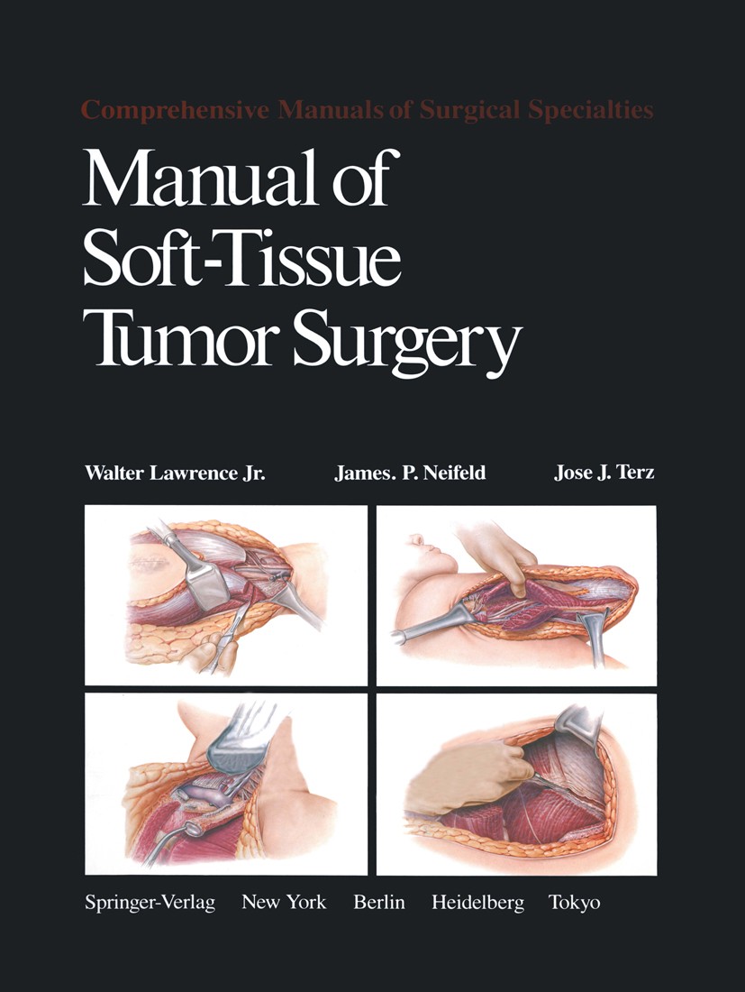 Titlebook: Manual of Soft-Tissue Tumor Surgery; Walter Lawrence,James P. Neifeld,Jose J. Terz Book 1983 Springer-Verlag New York Inc. 1983 Rehabilita Titlebook: Manual of Soft-Tissue Tumor Surgery; Walter Lawrence,James P. Neifeld,Jose J. Terz Book 1983 Springer-Verlag New York Inc. 1983 Rehabilita