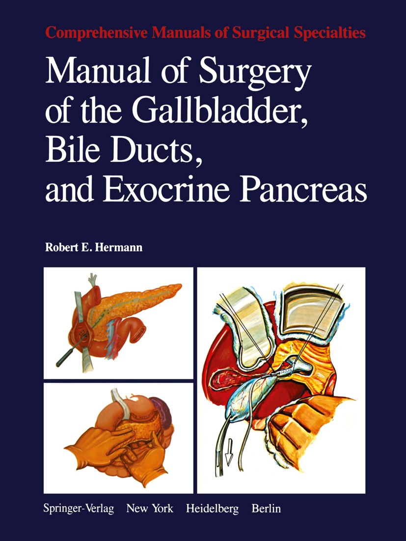 Titlebook: Manual of Surgery of the Gallbladder, Bile Ducts, and Exocrine Pancreas; Robert E. Hermann Book 1979 Springer-Verlag New York Inc. 1979 Ba Titlebook: Manual of Surgery of the Gallbladder, Bile Ducts, and Exocrine Pancreas; Robert E. Hermann Book 1979 Springer-Verlag New York Inc. 1979 Ba