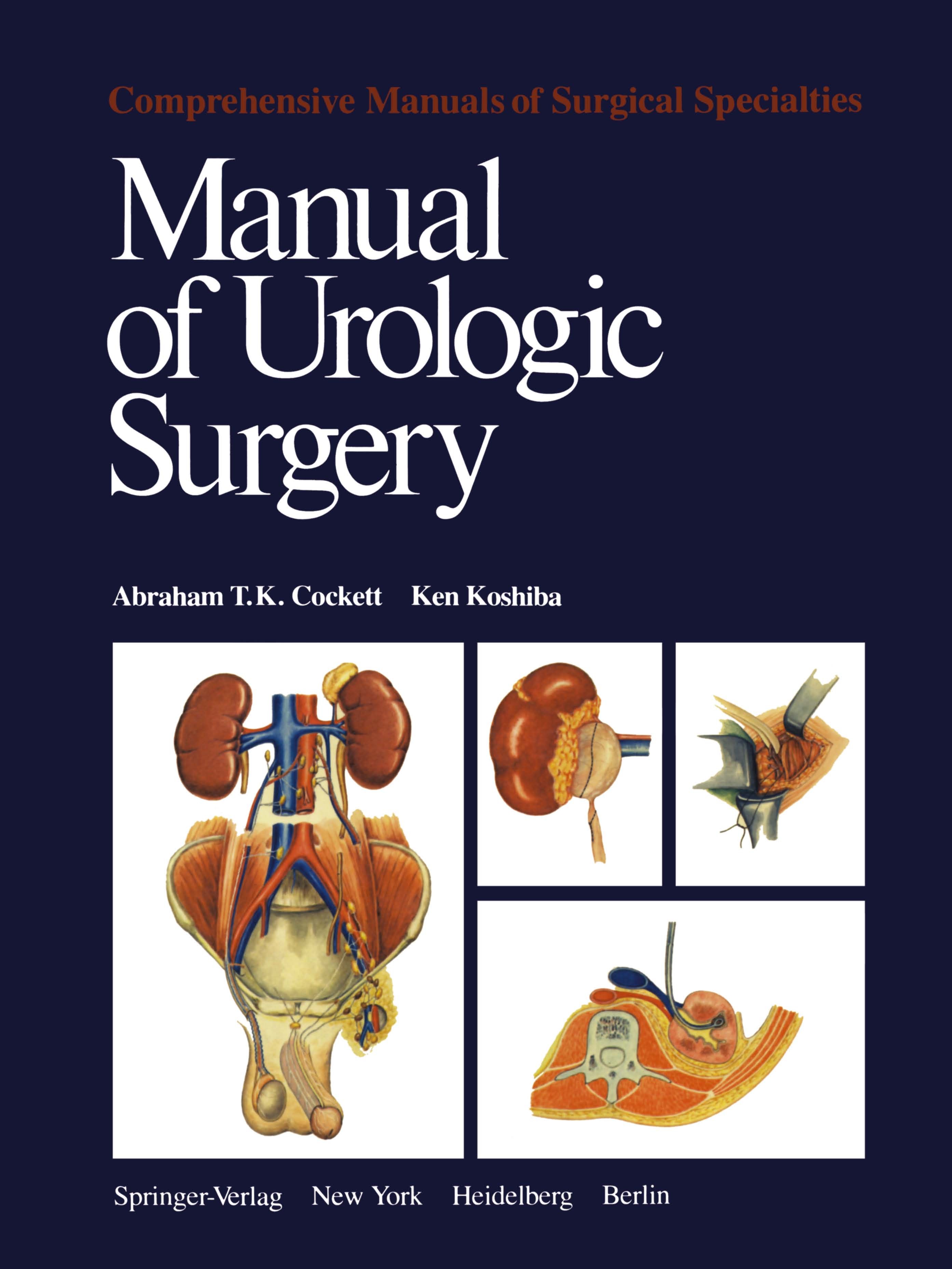 Titlebook: Manual of Urologic Surgery; Abraham T. K. Cockett,Ken Koshiba Book 1979 Springer-Verlag New York Inc. 1979 Operative Urologie.Surgery.anat Titlebook: Manual of Urologic Surgery; Abraham T. K. Cockett,Ken Koshiba Book 1979 Springer-Verlag New York Inc. 1979 Operative Urologie.Surgery.anat