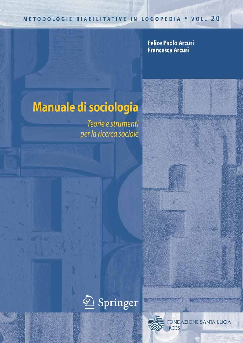Titlebook: Manuale di sociologia; Teorie e strumenti p Felice Paolo Arcuri,Francesca Arcuri Textbook 2010 Springer-Verlag Milan 2010 cambiamento socia Titlebook: Manuale di sociologia; Teorie e strumenti p Felice Paolo Arcuri,Francesca Arcuri Textbook 2010 Springer-Verlag Milan 2010 cambiamento socia