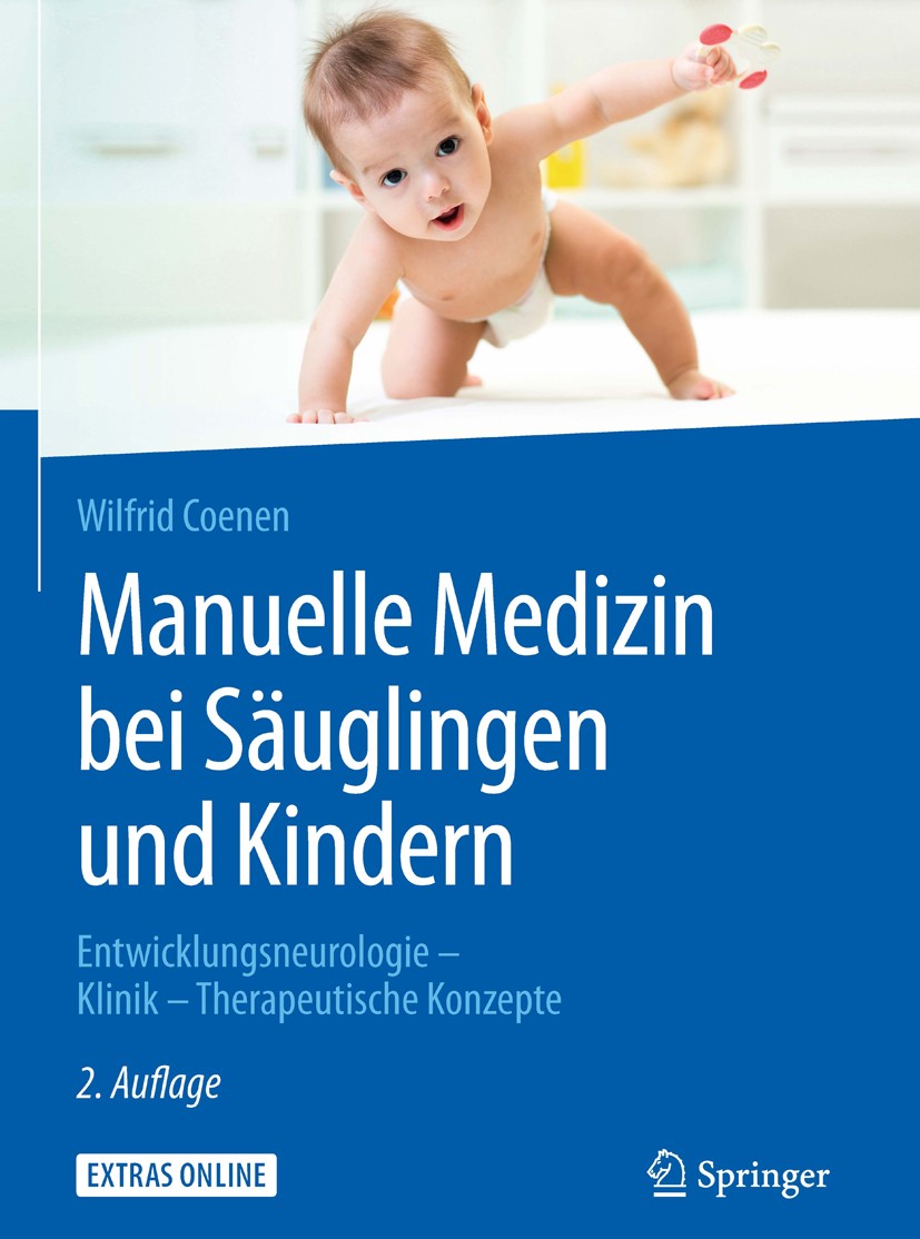 Titlebook: Manuelle Medizin bei Säuglingen und Kindern; Entwicklungsneurolog Wilfrid Coenen Book 2016Latest edition Springer-Verlag Berlin Heidelberg Titlebook: Manuelle Medizin bei Säuglingen und Kindern; Entwicklungsneurolog Wilfrid Coenen Book 2016Latest edition Springer-Verlag Berlin Heidelberg