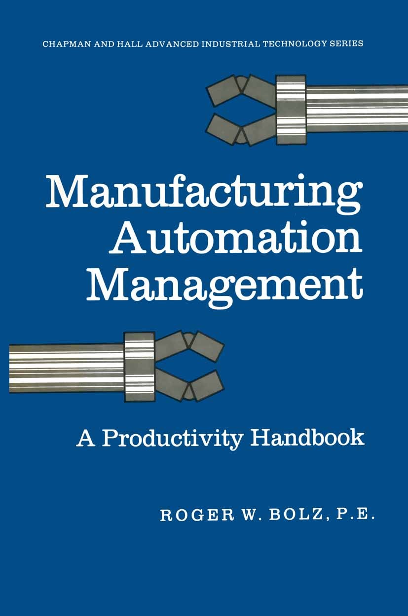 Titlebook: Manufacturing Automation Management; A Productivity Handb Roger W. Bolz Book 1985 Chapman and Hall 1985 Lot.Turbine.automation.automation t Titlebook: Manufacturing Automation Management; A Productivity Handb Roger W. Bolz Book 1985 Chapman and Hall 1985 Lot.Turbine.automation.automation t
