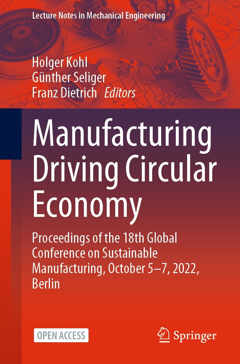 Titlebook: Manufacturing Driving Circular Economy; Proceedings of the 1 Holger Kohl,Günther Seliger,Franz Dietrich Conference proceedings‘‘‘‘‘‘‘‘ 2023 Titlebook: Manufacturing Driving Circular Economy; Proceedings of the 1 Holger Kohl,Günther Seliger,Franz Dietrich Conference proceedings‘‘‘‘‘‘‘‘ 2023