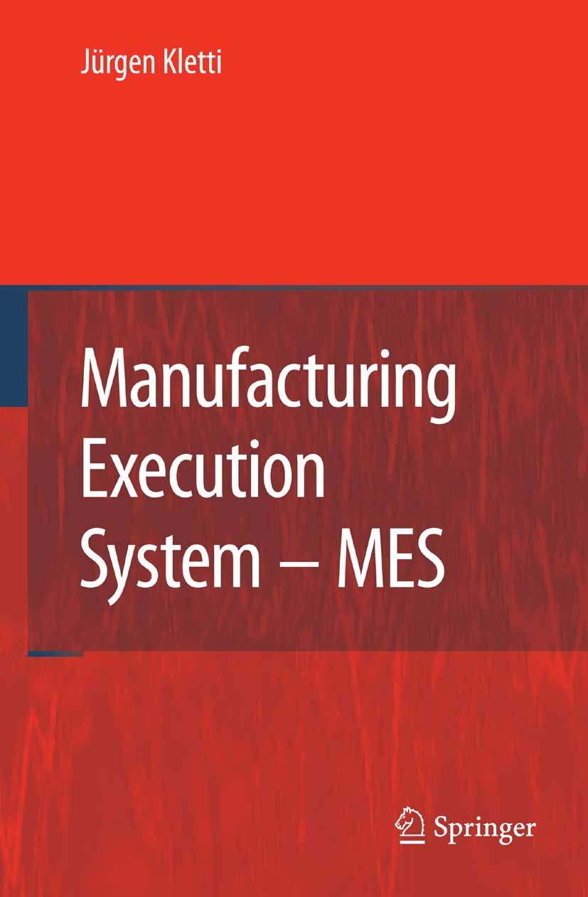 Titlebook: Manufacturing Execution System - MES; Jürgen Kletti Book 20071st edition Springer-Verlag Berlin Heidelberg 2007 Enterprise Resource Planni Titlebook: Manufacturing Execution System - MES; Jürgen Kletti Book 20071st edition Springer-Verlag Berlin Heidelberg 2007 Enterprise Resource Planni