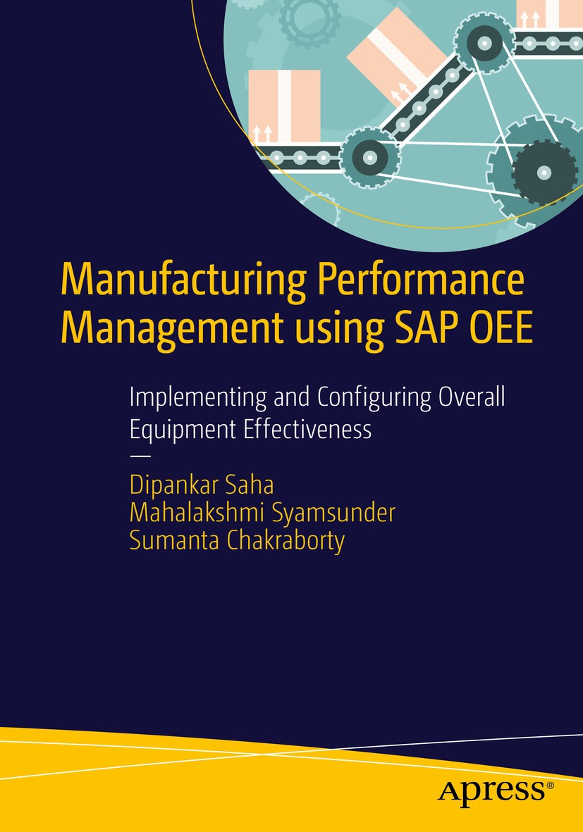 Titlebook: Manufacturing Performance Management using SAP OEE; Implementing and Con Dipankar Saha,Mahalakshmi Syamsunder,Sumanta Chakr Book 2016 Dipan Titlebook: Manufacturing Performance Management using SAP OEE; Implementing and Con Dipankar Saha,Mahalakshmi Syamsunder,Sumanta Chakr Book 2016 Dipan