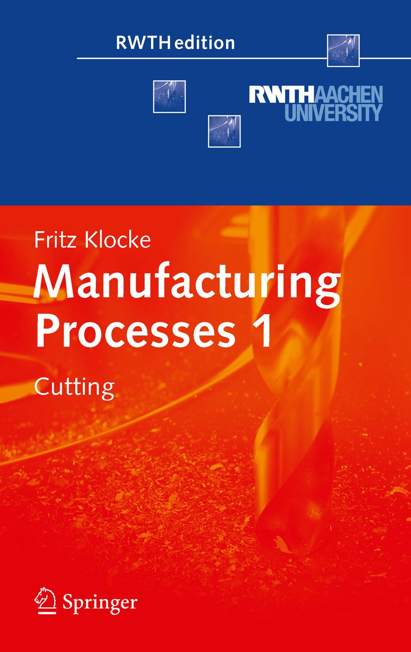 Titlebook: Manufacturing Processes 1; Cutting Fritz Klocke Book 20111st edition Springer-Verlag Berlin Heidelberg 2011 EBM.ECM.EDM.LBM.calibration.cas Titlebook: Manufacturing Processes 1; Cutting Fritz Klocke Book 20111st edition Springer-Verlag Berlin Heidelberg 2011 EBM.ECM.EDM.LBM.calibration.cas