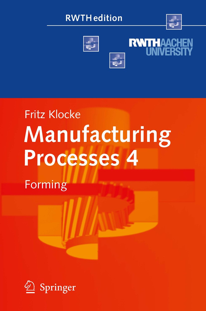Titlebook: Manufacturing Processes 4; Forming Fritz Klocke Book 20131st edition Springer-Verlag Berlin Heidelberg 2013 EBM.ECM.EDM.LBM.calibration.cas Titlebook: Manufacturing Processes 4; Forming Fritz Klocke Book 20131st edition Springer-Verlag Berlin Heidelberg 2013 EBM.ECM.EDM.LBM.calibration.cas