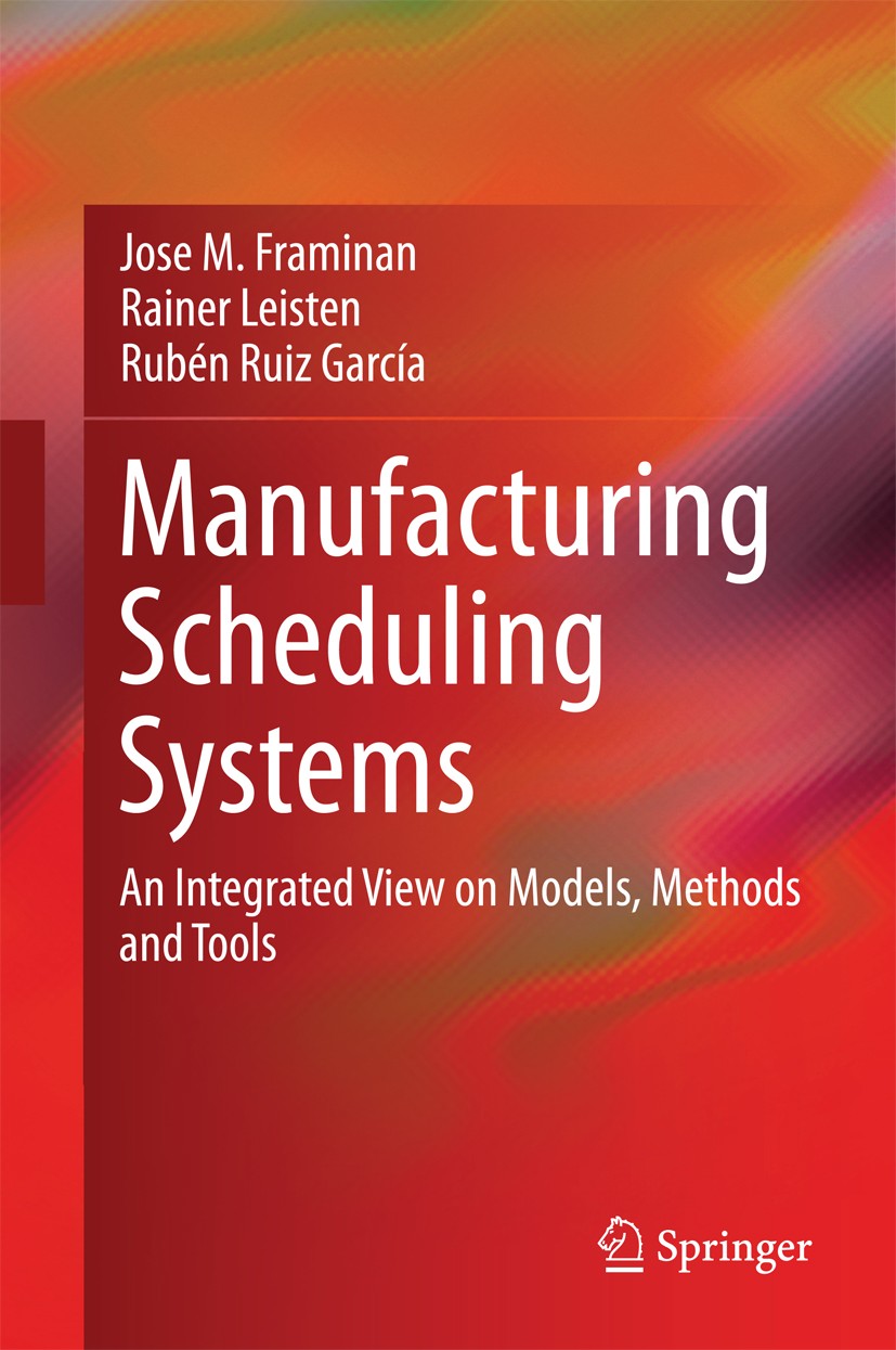 Titlebook: Manufacturing Scheduling Systems; An Integrated View o Jose M. Framinan,Rainer Leisten,Rubén Ruiz García Book 2014 Springer-Verlag London 2 Titlebook: Manufacturing Scheduling Systems; An Integrated View o Jose M. Framinan,Rainer Leisten,Rubén Ruiz García Book 2014 Springer-Verlag London 2