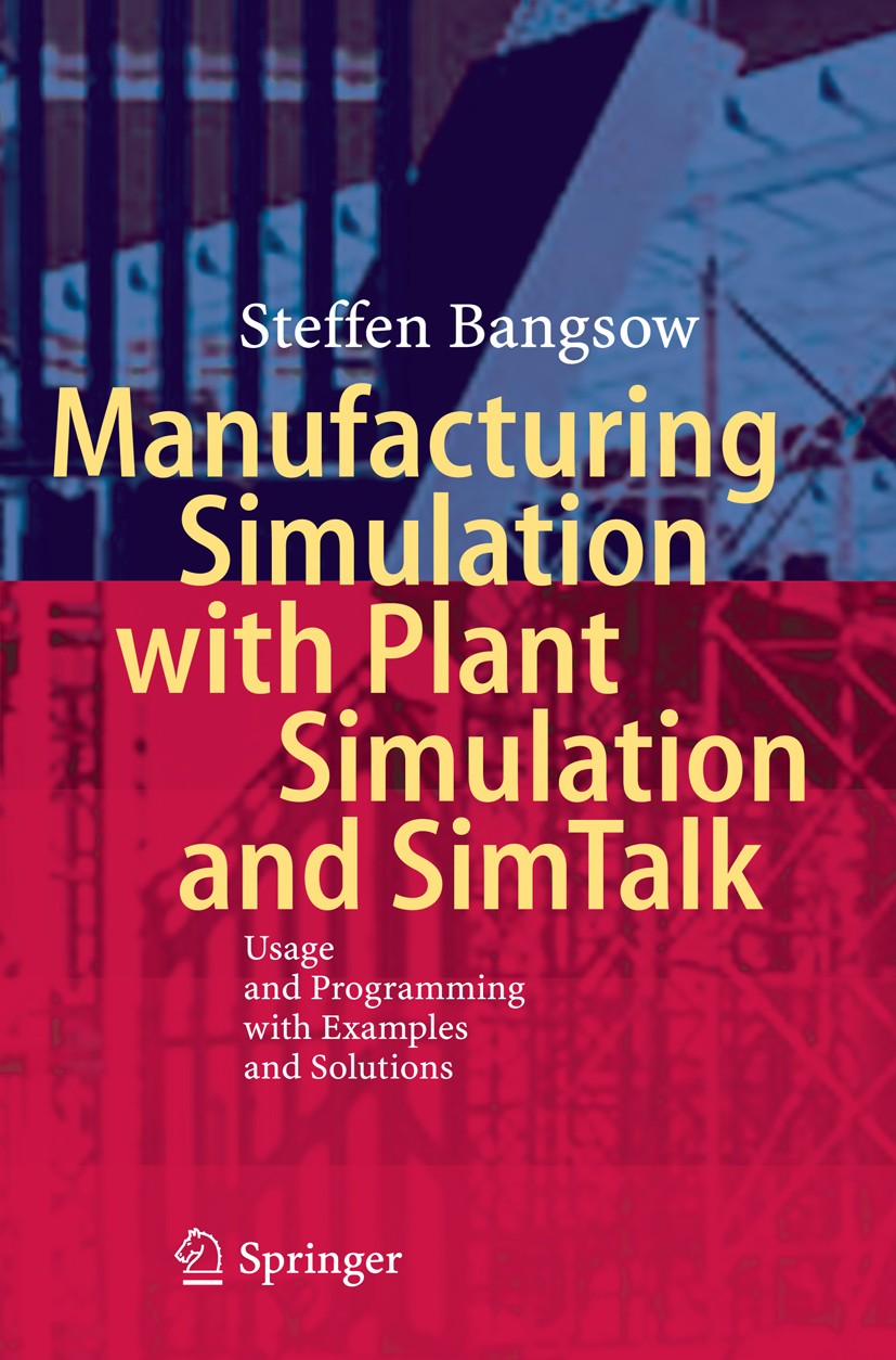 Titlebook: Manufacturing Simulation with Plant Simulation and Simtalk; Usage and Programmin Steffen Bangsow Book 2010 Springer-Verlag Berlin Heidelber Titlebook: Manufacturing Simulation with Plant Simulation and Simtalk; Usage and Programmin Steffen Bangsow Book 2010 Springer-Verlag Berlin Heidelber