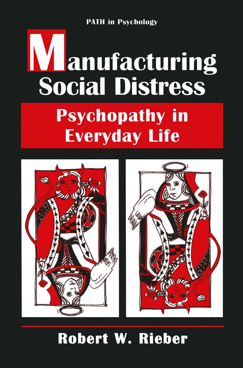Titlebook: Manufacturing Social Distress; Psychopathy in Every Robert W. Rieber Book 1997 Springer Science+Business Media New York 1997 Syndrom.psycho Titlebook: Manufacturing Social Distress; Psychopathy in Every Robert W. Rieber Book 1997 Springer Science+Business Media New York 1997 Syndrom.psycho