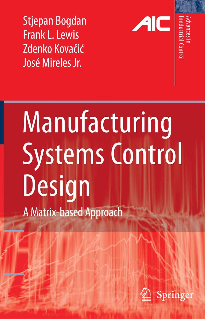 Titlebook: Manufacturing Systems Control Design; A Matrix-based Appro Stjepan Bogdan,Frank L. Lewis,José Mireles Book 2006 Springer-Verlag London 2006 Titlebook: Manufacturing Systems Control Design; A Matrix-based Appro Stjepan Bogdan,Frank L. Lewis,José Mireles Book 2006 Springer-Verlag London 2006