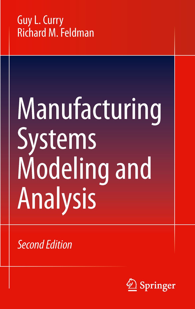 Titlebook: Manufacturing Systems Modeling and Analysis; Guy L. Curry,Richard M. Feldman Textbook 2011Latest edition Springer-Verlag Berlin Heidelberg Titlebook: Manufacturing Systems Modeling and Analysis; Guy L. Curry,Richard M. Feldman Textbook 2011Latest edition Springer-Verlag Berlin Heidelberg