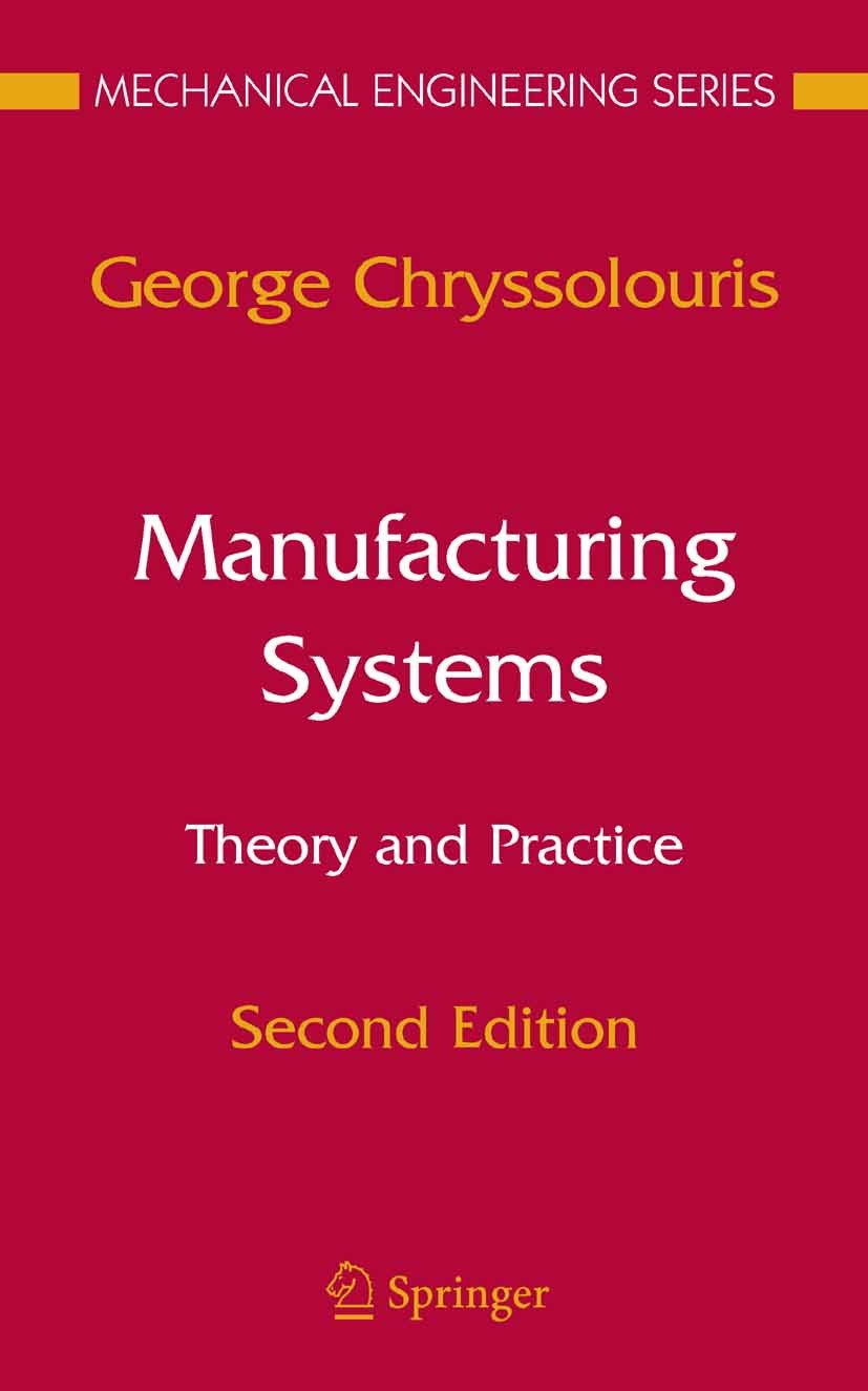 Titlebook: Manufacturing Systems: Theory and Practice; George Chryssolouris Textbook 2006Latest edition Springer-Verlag New York 2006 Rapid Prototypi Titlebook: Manufacturing Systems: Theory and Practice; George Chryssolouris Textbook 2006Latest edition Springer-Verlag New York 2006 Rapid Prototypi