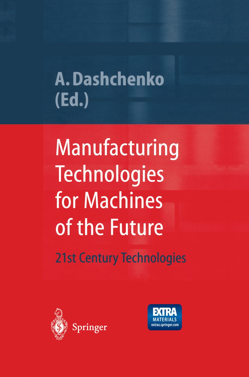 Titlebook: Manufacturing Technologies for Machines of the Future; 21st Century Technol Anatoli I. Dashchenko Book 20031st edition Springer-Verlag Berl Titlebook: Manufacturing Technologies for Machines of the Future; 21st Century Technol Anatoli I. Dashchenko Book 20031st edition Springer-Verlag Berl