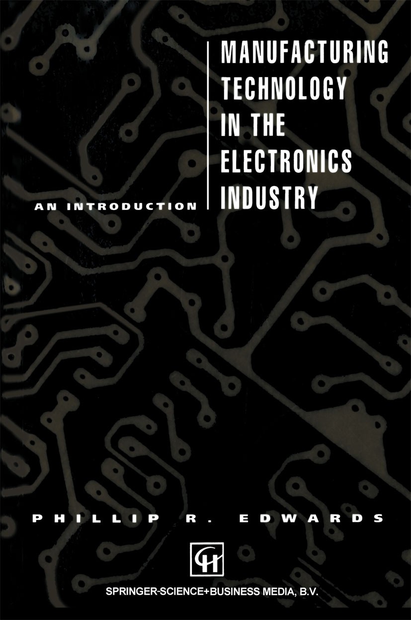Titlebook: Manufacturing Technology in the Electronics Industry; An introduction Phillip R. Edwards Book 1991 Phillip R. Edwards 1991 Aging.assessment Titlebook: Manufacturing Technology in the Electronics Industry; An introduction Phillip R. Edwards Book 1991 Phillip R. Edwards 1991 Aging.assessment